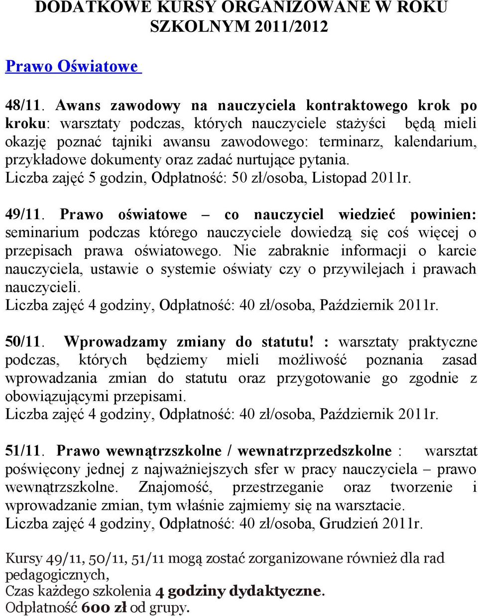 dokumenty oraz zadać nurtujące pytania. Liczba zajęć 5 godzin, Odpłatność: 50 zł/osoba, Listopad 2011r. 49/11.