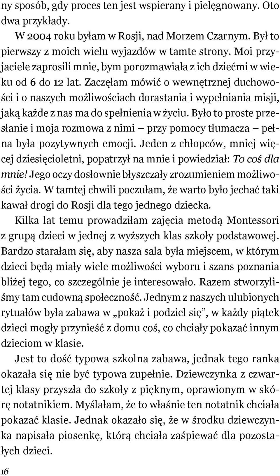 Zaczęłam mówić o wewnętrznej duchowości i o naszych możliwościach dorastania i wypełniania misji, jaką każde z nas ma do spełnienia w życiu.