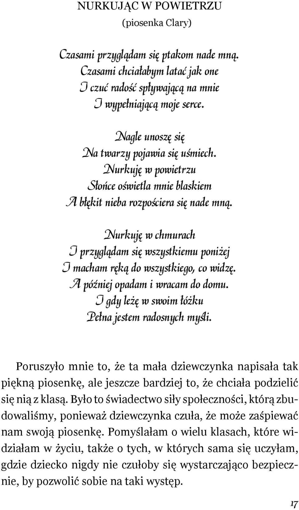 Nurkuję w chmurach I przyglądam się wszystkiemu poniżej I macham ręką do wszystkiego, co widzę. A później opadam i wracam do domu. I gdy leżę w swoim łóżku Pełna jestem radosnych myśli.