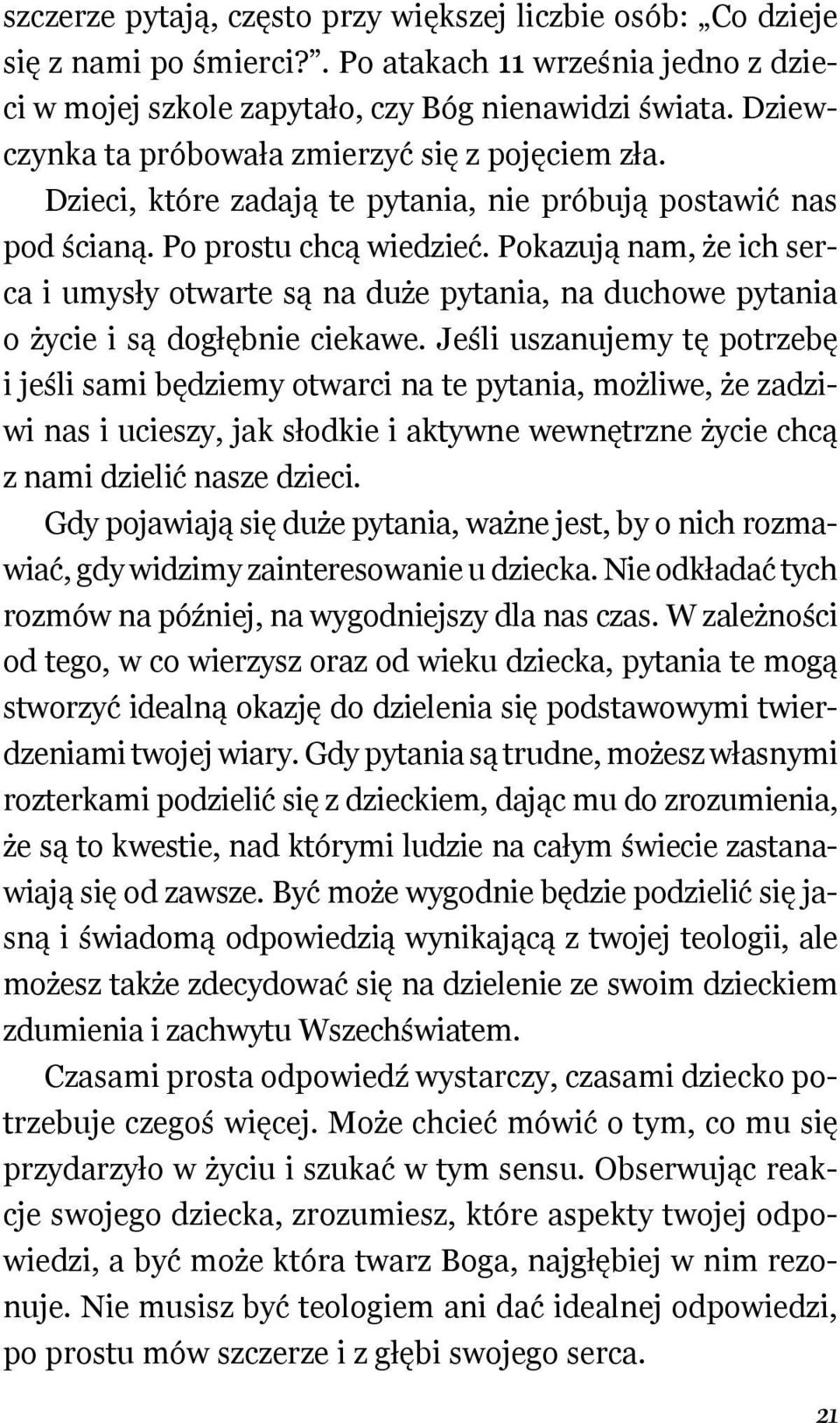 Pokazują nam, że ich serca i umysły otwarte są na duże pytania, na duchowe pytania o życie i są dogłębnie ciekawe.