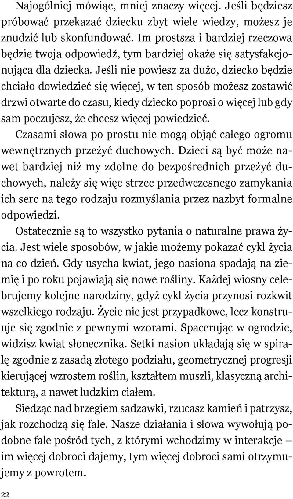 Jeśli nie powiesz za dużo, dziecko będzie chciało dowiedzieć się więcej, w ten sposób możesz zostawić drzwi otwarte do czasu, kiedy dziecko poprosi o więcej lub gdy sam poczujesz, że chcesz więcej