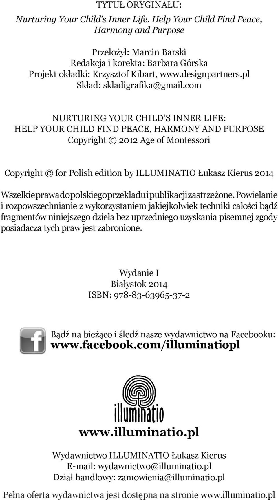 com NURTURING YOUR CHILD S INNER LIFE: HELP YOUR CHILD FIND PEACE, HARMONY AND PURPOSE Copyright 2012 Age of Montessori Copyright for Polish edition by ILLUMINATIO Łukasz Kierus 2014 Wszelkie prawa