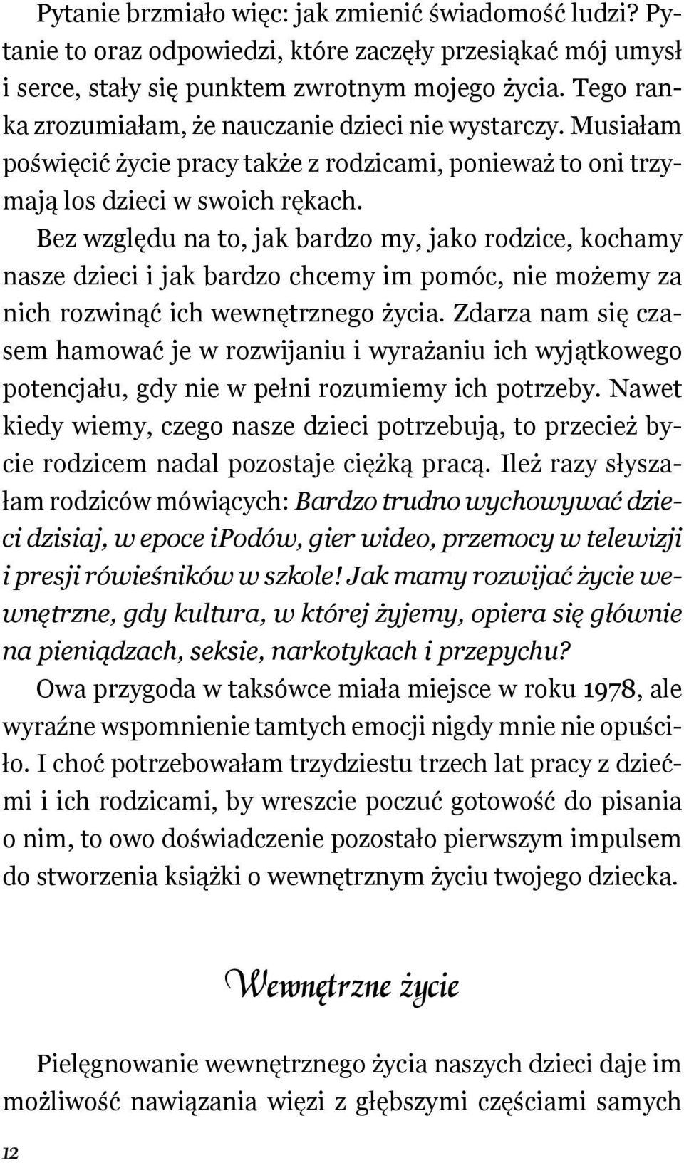 Bez względu na to, jak bardzo my, jako rodzice, kochamy nasze dzieci i jak bardzo chcemy im pomóc, nie możemy za nich rozwinąć ich wewnętrznego życia.