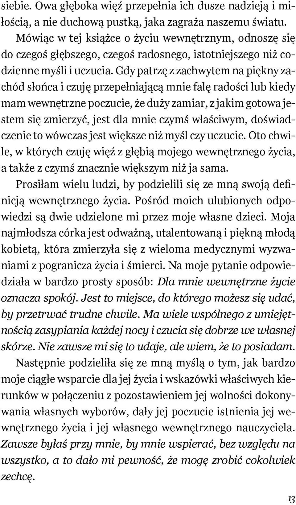 Gdy patrzę z zachwytem na piękny zachód słońca i czuję przepełniającą mnie falę radości lub kiedy mam wewnętrzne poczucie, że duży zamiar, z jakim gotowa jestem się zmierzyć, jest dla mnie czymś