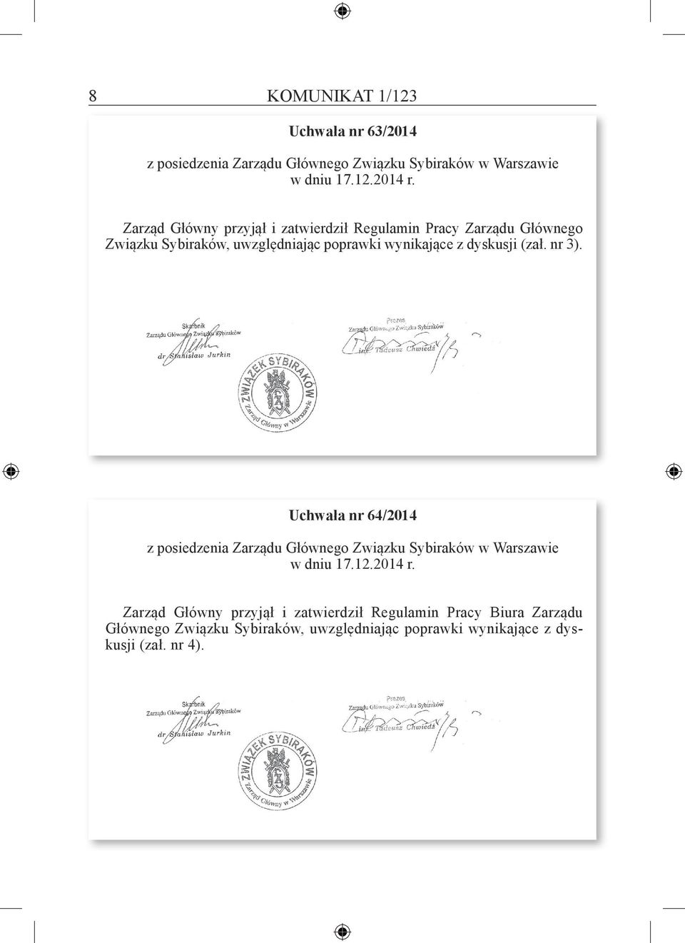 dyskusji (zał. nr 3). Uchwała nr 64/2014 z posiedzenia Zarządu Głównego Związku Sybiraków w Warszawie w dniu 17.12.2014 r.