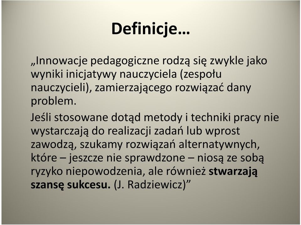 Jeśli stosowane dotąd metody i techniki pracy nie wystarczają do realizacji zadań lub wprost