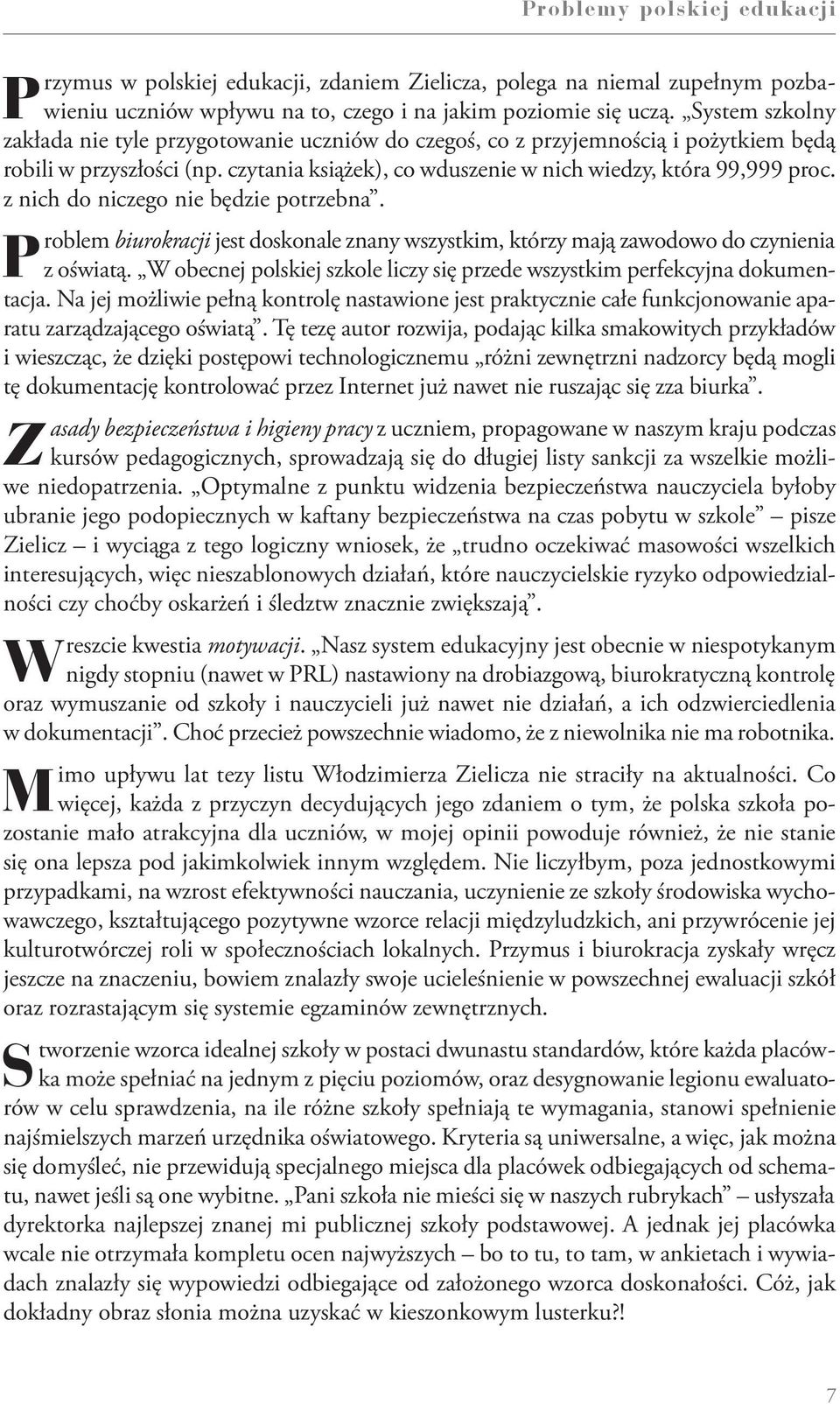 z nich do niczego nie będzie potrzebna. Problem biurokracji jest doskonale znany wszystkim, którzy mają zawodowo do czynienia z oświatą.