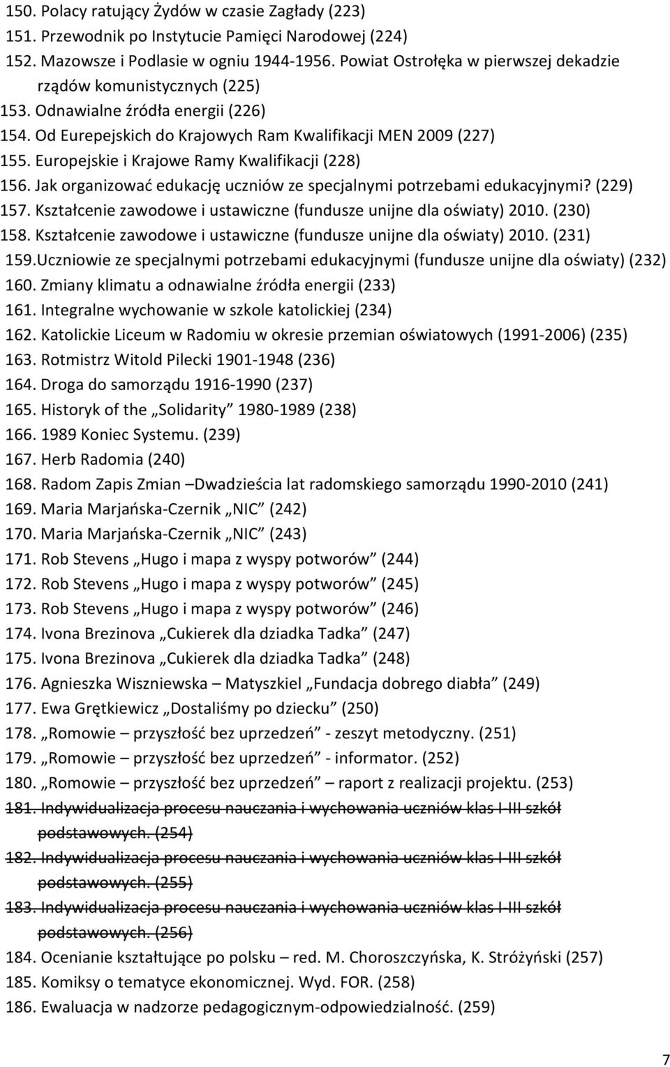 Europejskie i Krajowe Ramy Kwalifikacji (228) 156. Jak organizować edukację uczniów ze specjalnymi potrzebami edukacyjnymi? (229) 157.