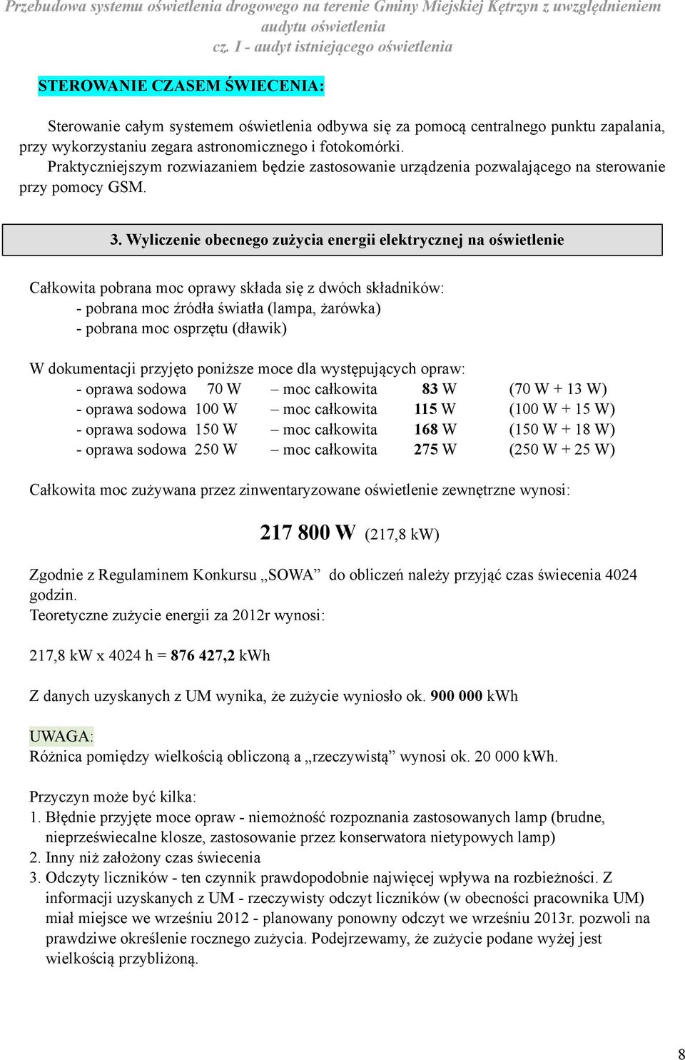 fotokomórki. Praktyczniejszym rozwiazaniem będzie zastosowanie urządzenia pozwalającego na sterowanie przy pomocy GSM. 3.