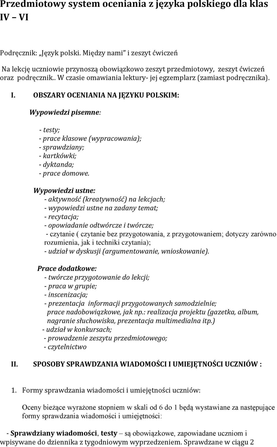 OBSZARY OCENIANIA NA JĘZYKU POLSKIM: Wypowiedzi pisemne: - testy; - prace klasowe (wypracowania); - sprawdziany; - kartkówki; - dyktanda; - prace domowe.