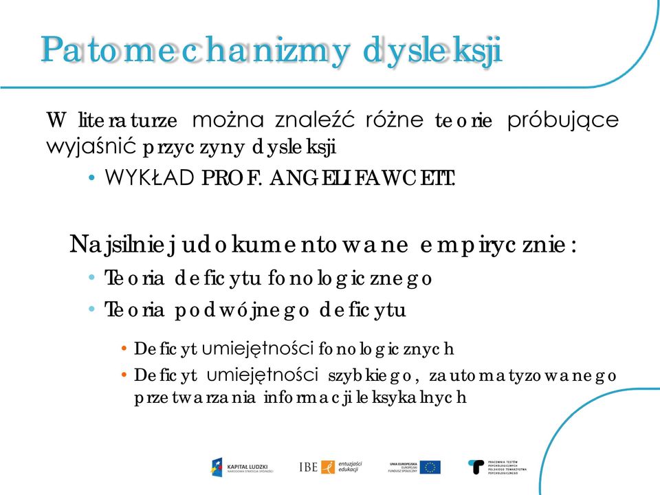 Najsilniej udokumentowane empirycznie: Teoria deficytu fonologicznego Teoria podwójnego