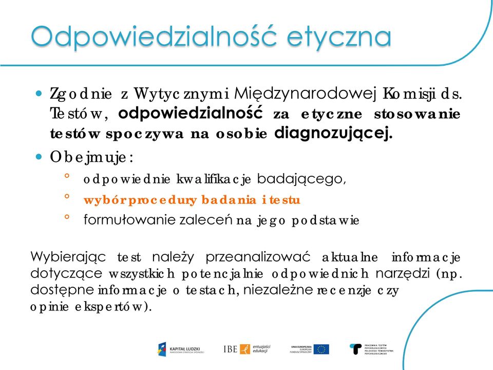 Obejmuje: odpowiednie kwalifikacje badającego, wybór procedury badania i testu formułowanie zaleceń na jego podstawie