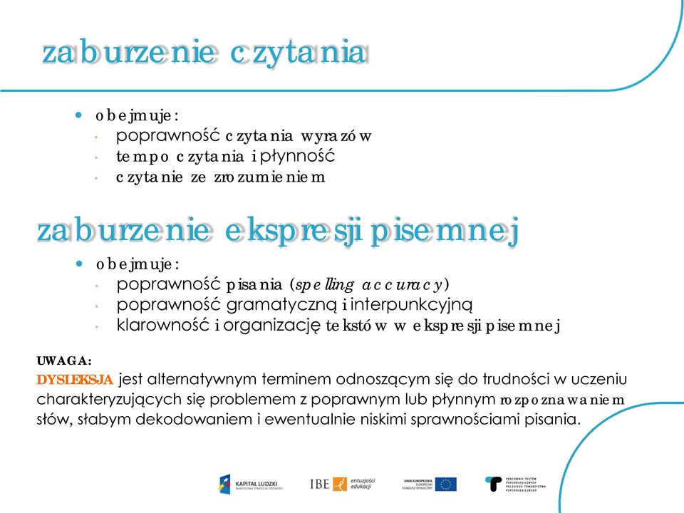 organizację tekstów w ekspresji pisemnej UWAGA: DYSLEKSJA jest alternatywnym terminem odnoszącym się do trudności w uczeniu