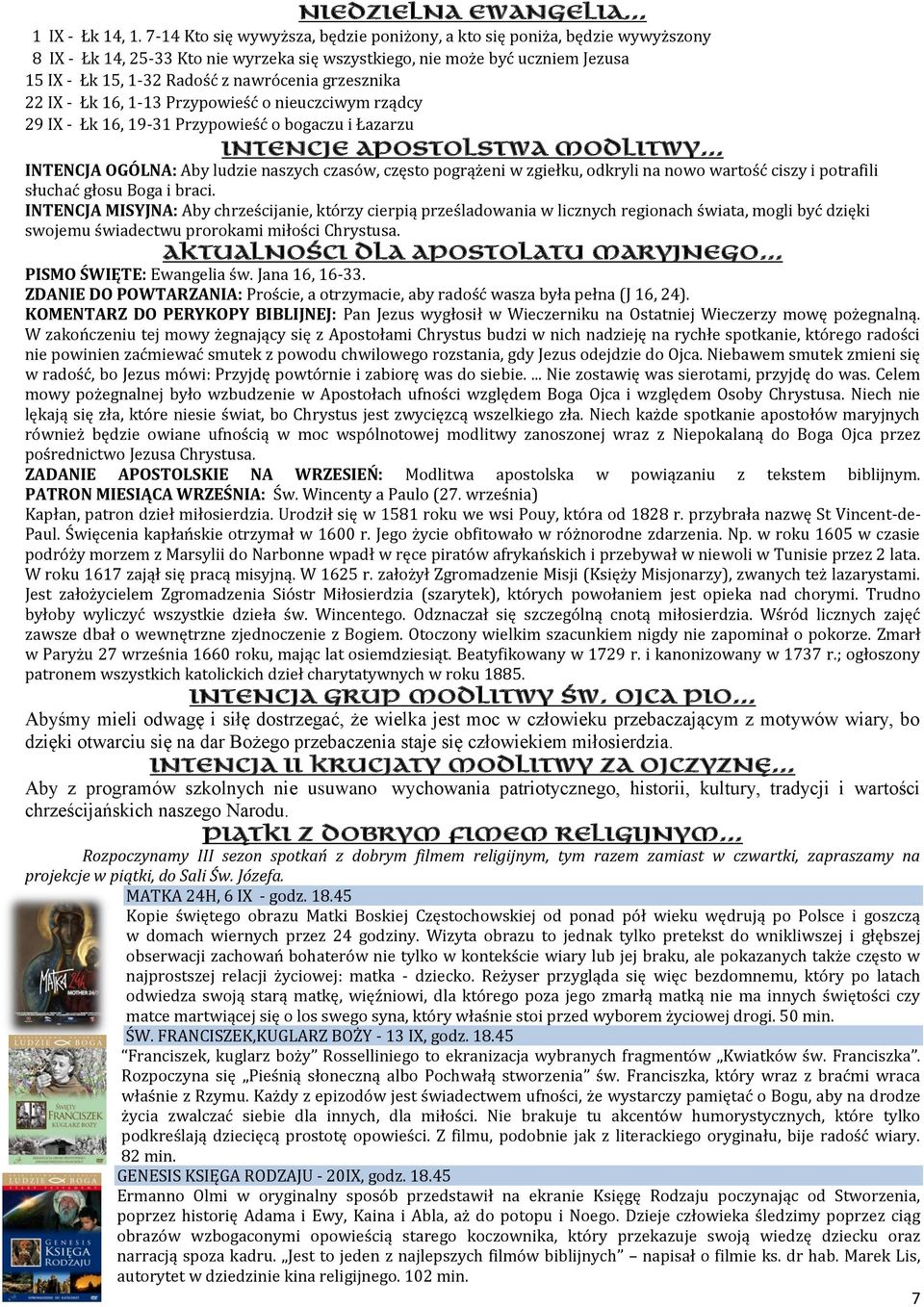 grzesznika 22 IX - Łk 16, 1-13 Przypowieść o nieuczciwym rządcy 29 IX - Łk 16, 19-31 Przypowieść o bogaczu i Łazarzu INTENCJE APOSTOLSTWA MODLITWY.