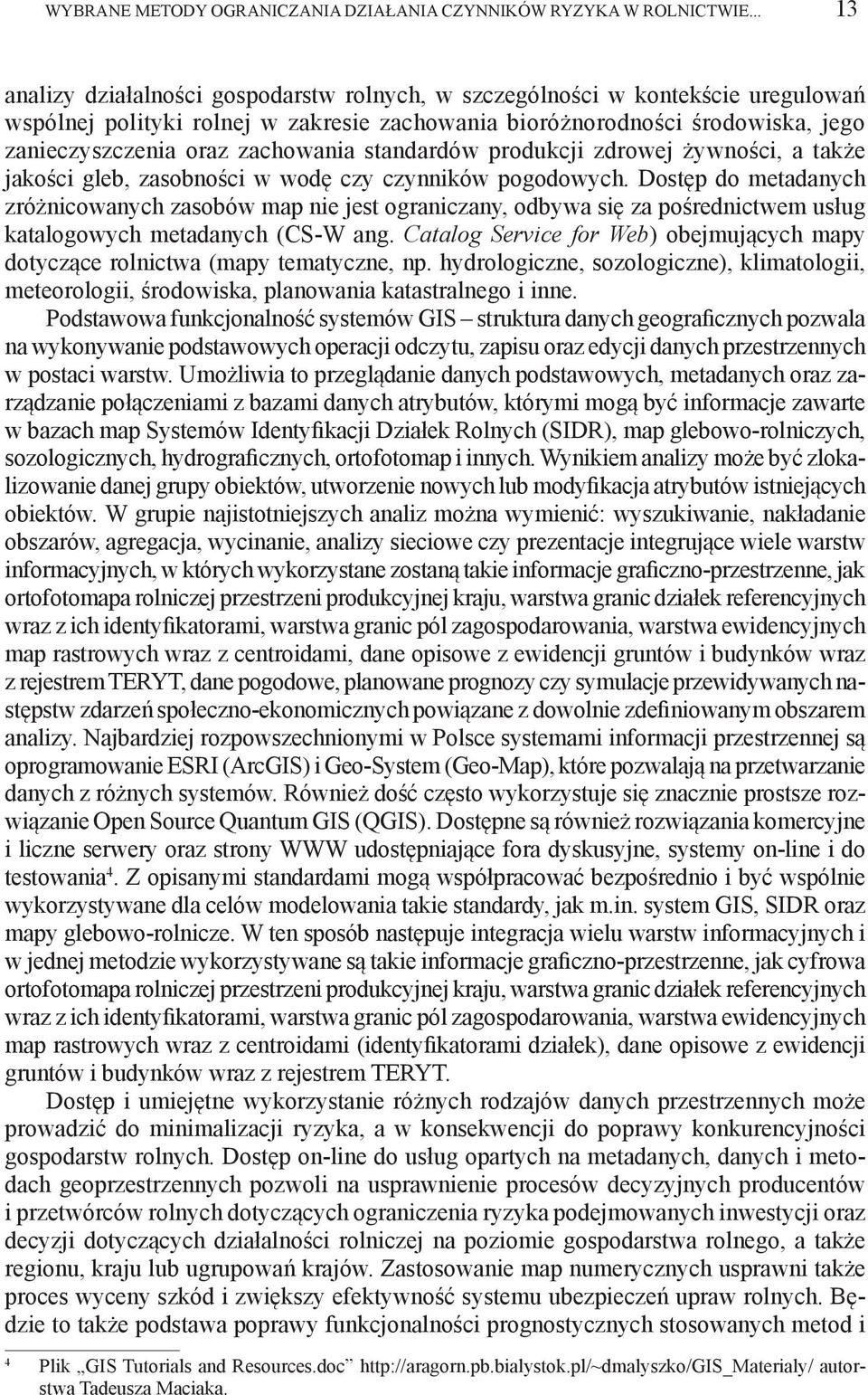 zachowania standardów produkcji zdrowej żywności, a także jakości gleb, zasobności w wodę czy czynników pogodowych.