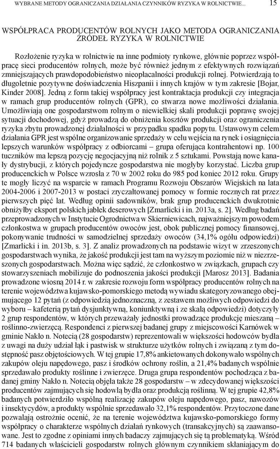 może być również jednym z efektywnych rozwiązań zmniejszających prawdopodobieństwo nieopłacalności produkcji rolnej.