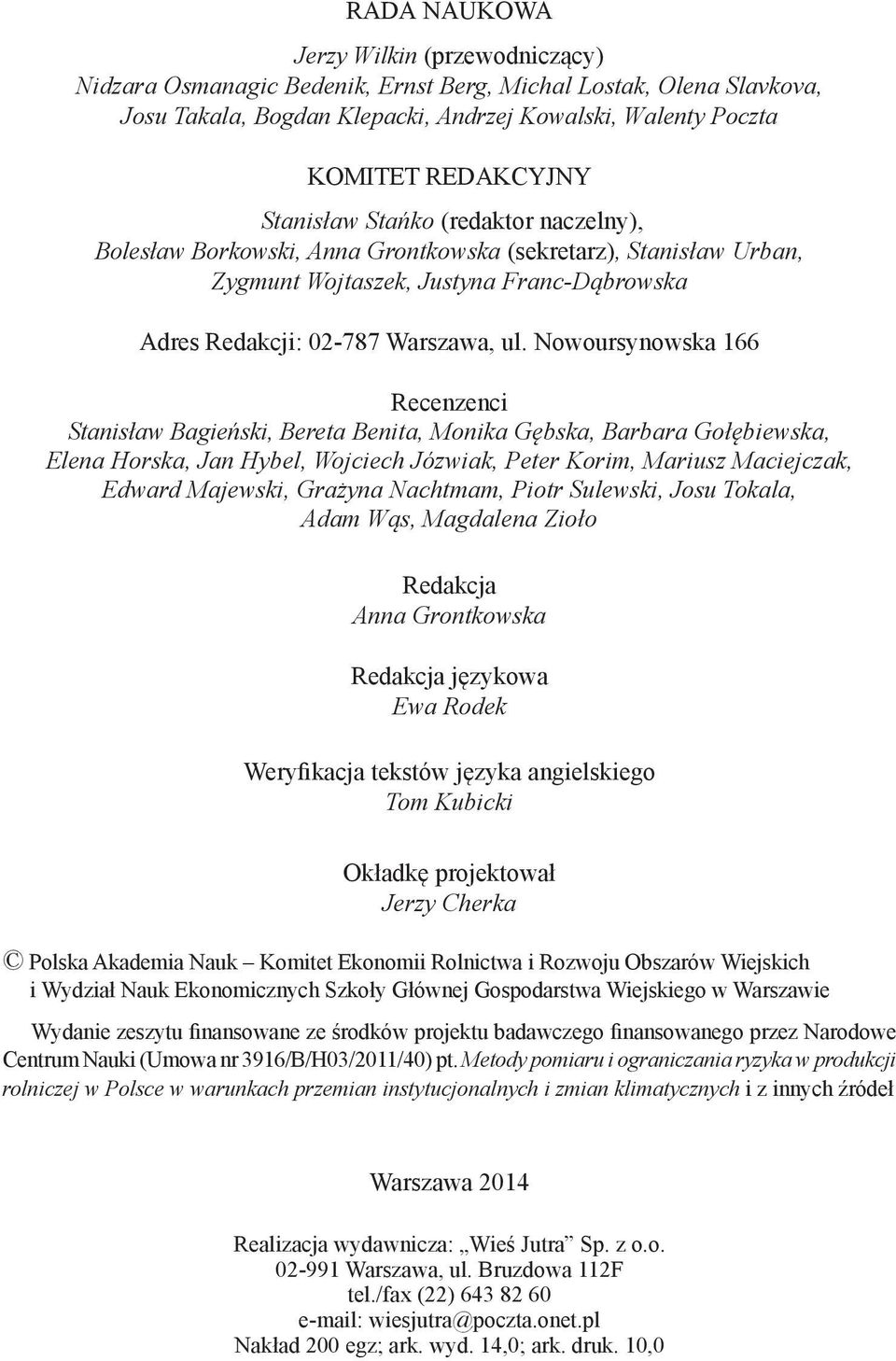 ul. Nowoursynowska 166 Recenzenci Stanisław Bagieński, Bereta Benita, Monika Gębska, Barbara Gołębiewska, Elena Horska, Jan Hybel, Wojciech Józwiak, Peter Korim, Mariusz Maciejczak, Edward Majewski,