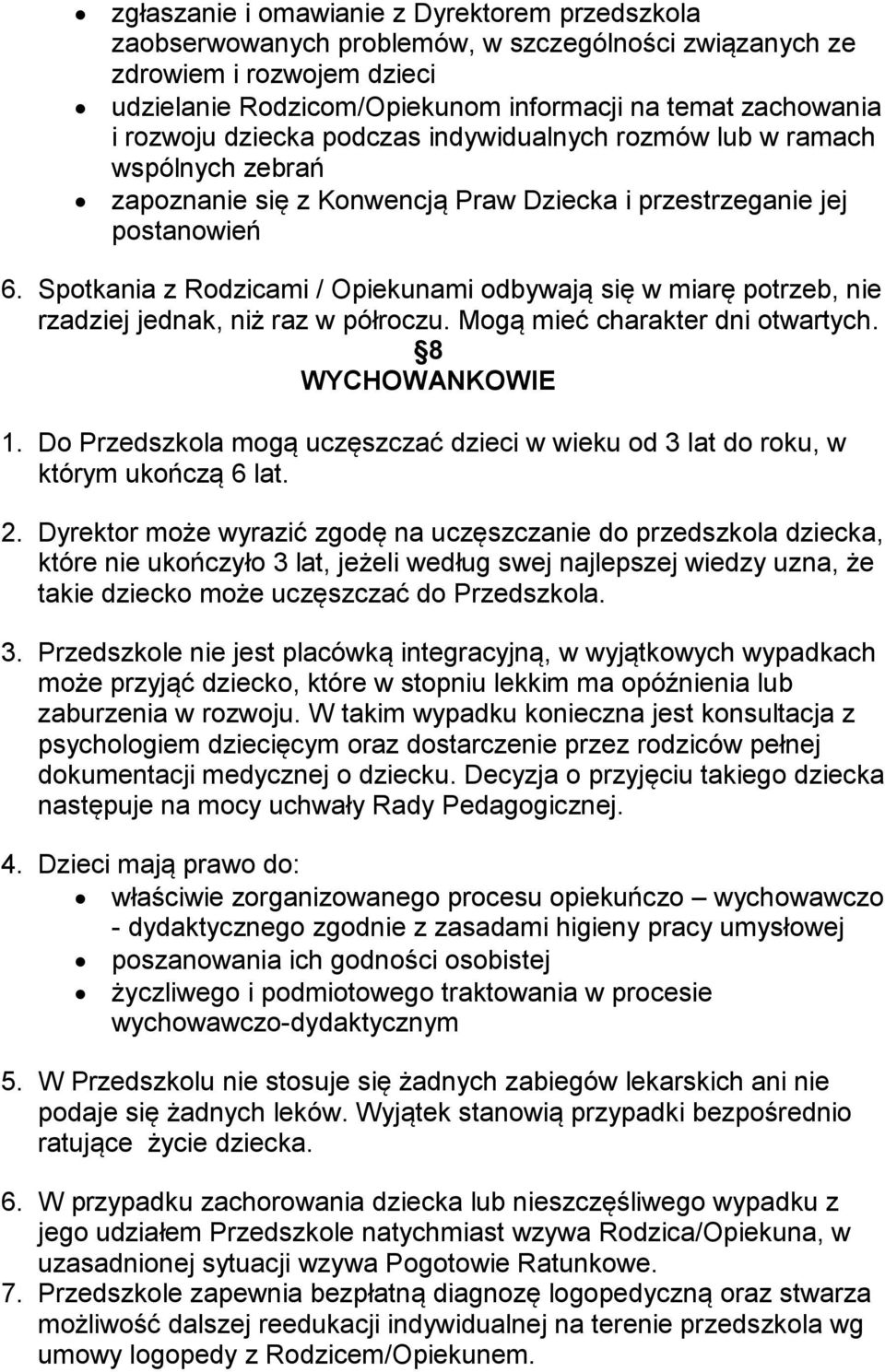 Spotkania z Rodzicami / Opiekunami odbywają się w miarę potrzeb, nie rzadziej jednak, niż raz w półroczu. Mogą mieć charakter dni otwartych. 8 WYCHOWANKOWIE 1.