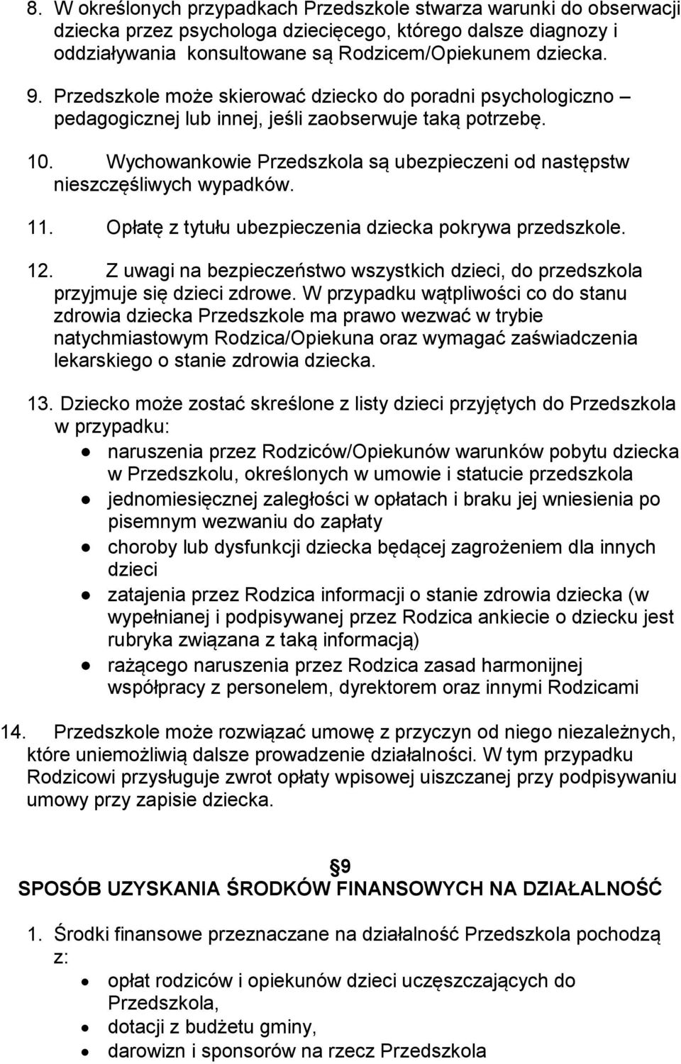 Wychowankowie Przedszkola są ubezpieczeni od następstw nieszczęśliwych wypadków. 11. Opłatę z tytułu ubezpieczenia dziecka pokrywa przedszkole. 12.