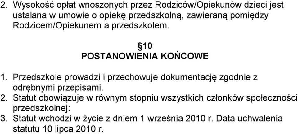 Przedszkole prowadzi i przechowuje dokumentację zgodnie z odrębnymi przepisami. 2.