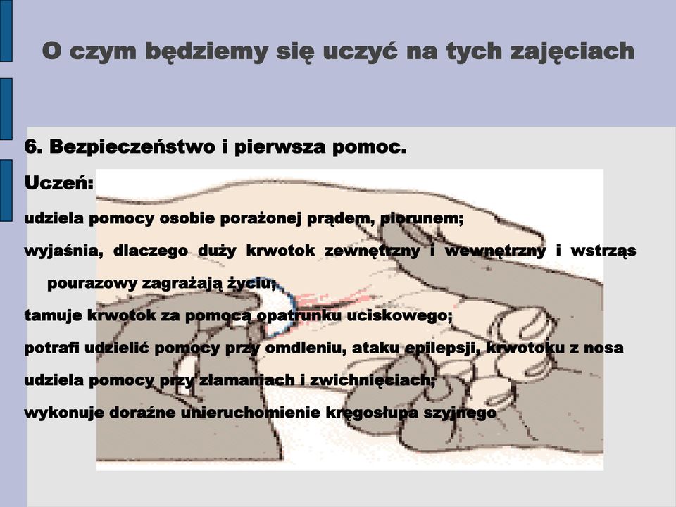 wstrząs pourazowy zagrażają życiu; tamuje krwotok za pomocą opatrunku uciskowego; potrafi udzielić pomocy przy