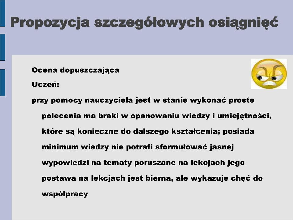 dalszego kształcenia; posiada minimum wiedzy nie potrafi sformułować jasnej wypowiedzi na