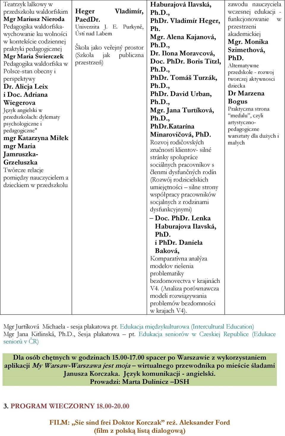 Adriana Wiegerova Język angielski w przedszkolach: dylematy psychologiczne i pedagogiczne" mgr Katarzyna Miłek mgr Maria Jamruszka- Grzeluszka Twórcze relacje pomiędzy nauczycielem a dzieckiem w