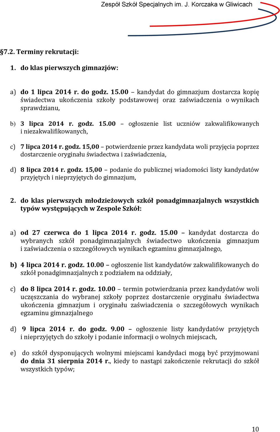 00 ogłoszenie list uczniów zakwalifikowanych i niezakwalifikowanych, c) 7 lipca 2014 r. godz.