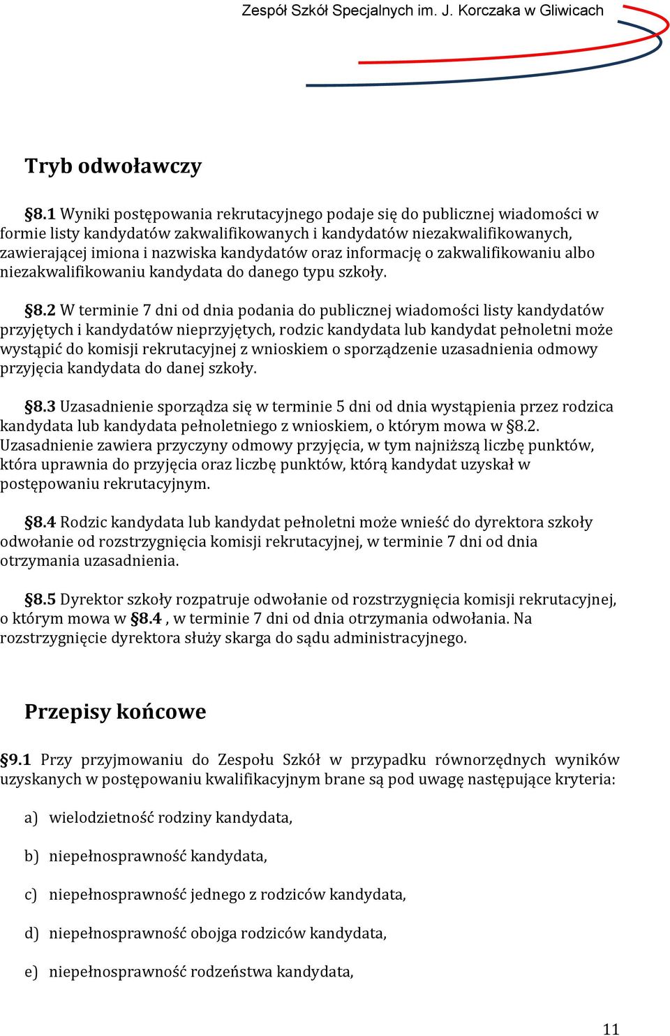 informację o zakwalifikowaniu albo niezakwalifikowaniu kandydata do danego typu szkoły. 8.