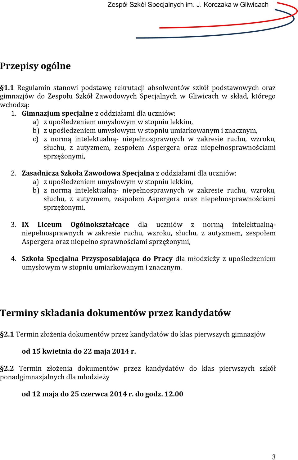 niepełnosprawnych w zakresie ruchu, wzroku, słuchu, z autyzmem, zespołem Aspergera oraz niepełnosprawnościami sprzężonymi, 2.