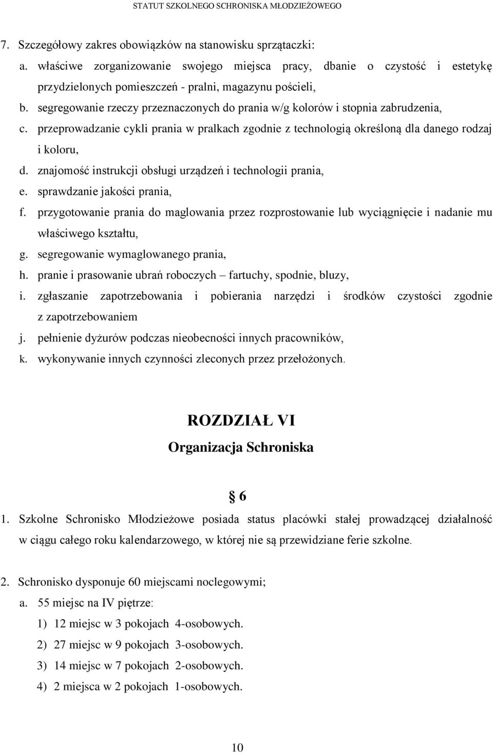 znajomość instrukcji obsługi urządzeń i technologii prania, e. sprawdzanie jakości prania, f.