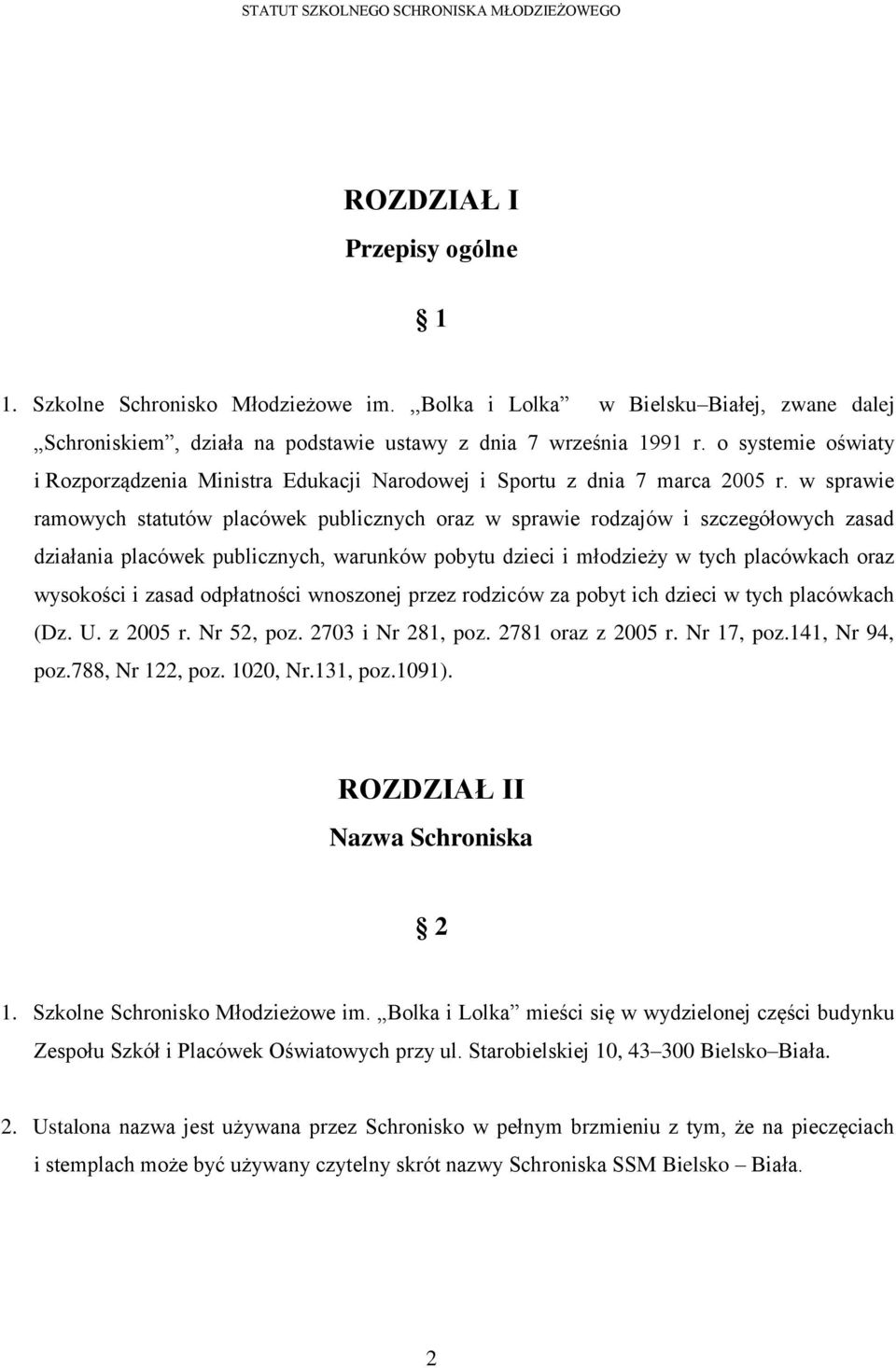 w sprawie ramowych statutów placówek publicznych oraz w sprawie rodzajów i szczegółowych zasad działania placówek publicznych, warunków pobytu dzieci i młodzieży w tych placówkach oraz wysokości i