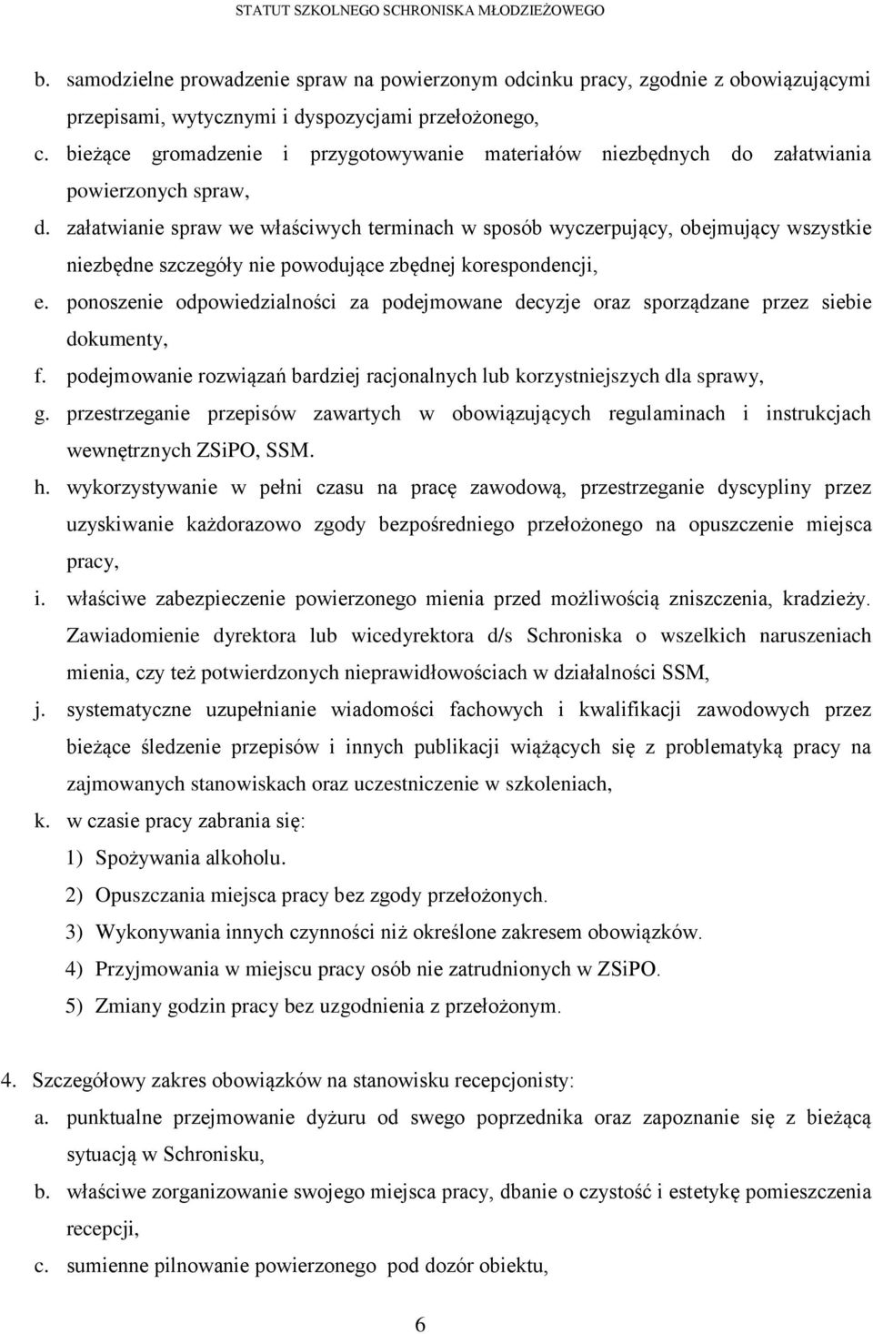 załatwianie spraw we właściwych terminach w sposób wyczerpujący, obejmujący wszystkie niezbędne szczegóły nie powodujące zbędnej korespondencji, e.