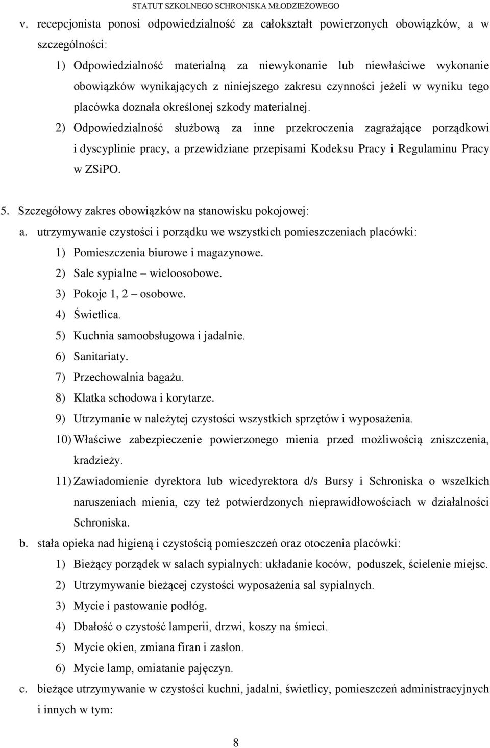 2) Odpowiedzialność służbową za inne przekroczenia zagrażające porządkowi i dyscyplinie pracy, a przewidziane przepisami Kodeksu Pracy i Regulaminu Pracy w ZSiPO. 5.