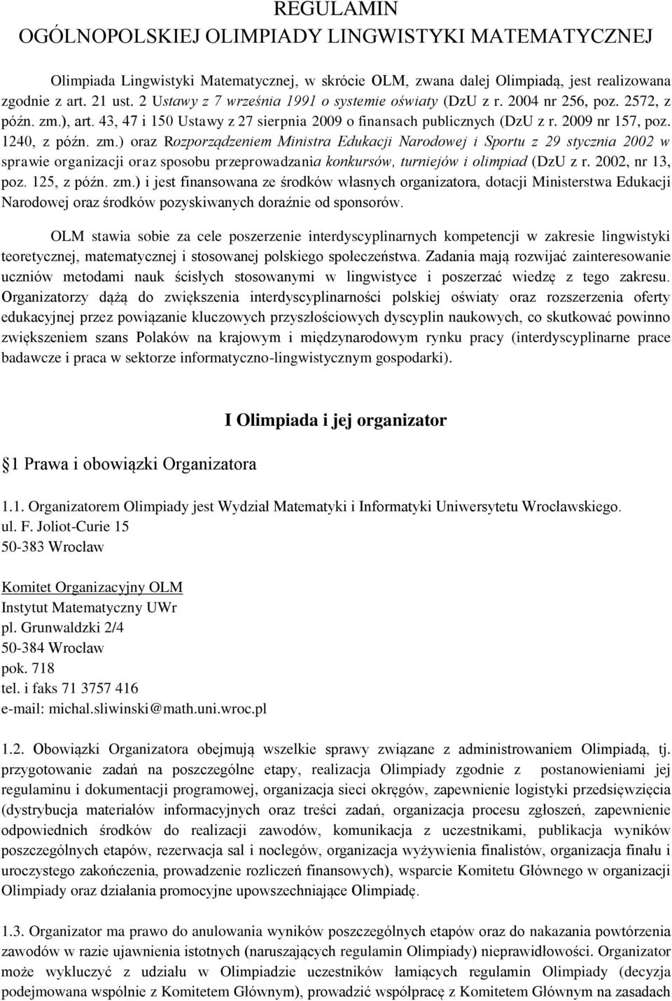 1240, z późn. zm.) oraz Rozporządzeniem Ministra Edukacji Narodowej i Sportu z 29 stycznia 2002 w sprawie organizacji oraz sposobu przeprowadzania konkursów, turniejów i olimpiad (DzU z r.