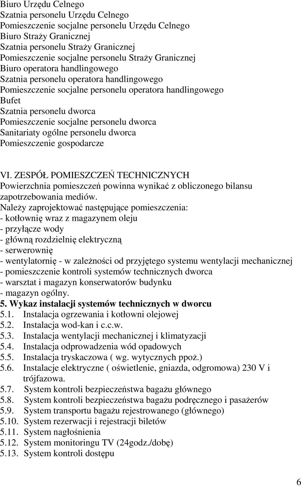 socjalne personelu dworca Sanitariaty ogólne personelu dworca Pomieszczenie gospodarcze VI.