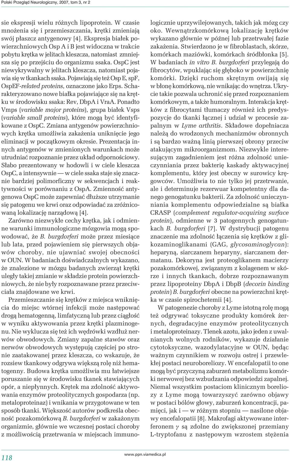 OspC jest niewykrywalny w jelitach kleszcza, natomiast pojawia się w tkankach ssaka. Pojawiają się też Osp E, spf, OspEF-related proteins, oznaczone jako Erps.