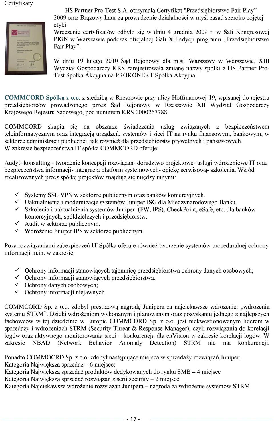 W dniu 19 lutego 2010 Sąd Rejonowy dla m.st. Warszawy w Warszawie, XIII Wydział Gospodarczy KRS zarejestrowała zmianę nazwy spółki z HS Partner Pro- Test Spółka Akcyjna na PROKONEKT Spółka Akcyjna.