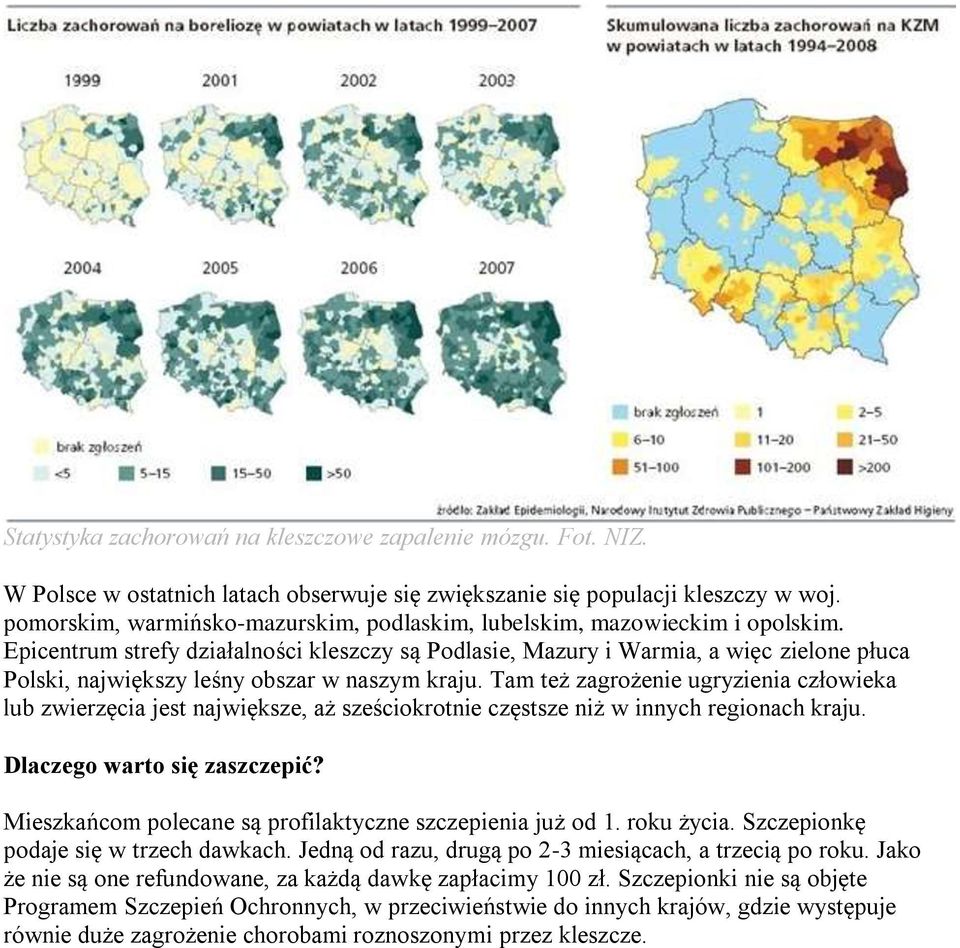 Epicentrum strefy działalności kleszczy są Podlasie, Mazury i Warmia, a więc zielone płuca Polski, największy leśny obszar w naszym kraju.