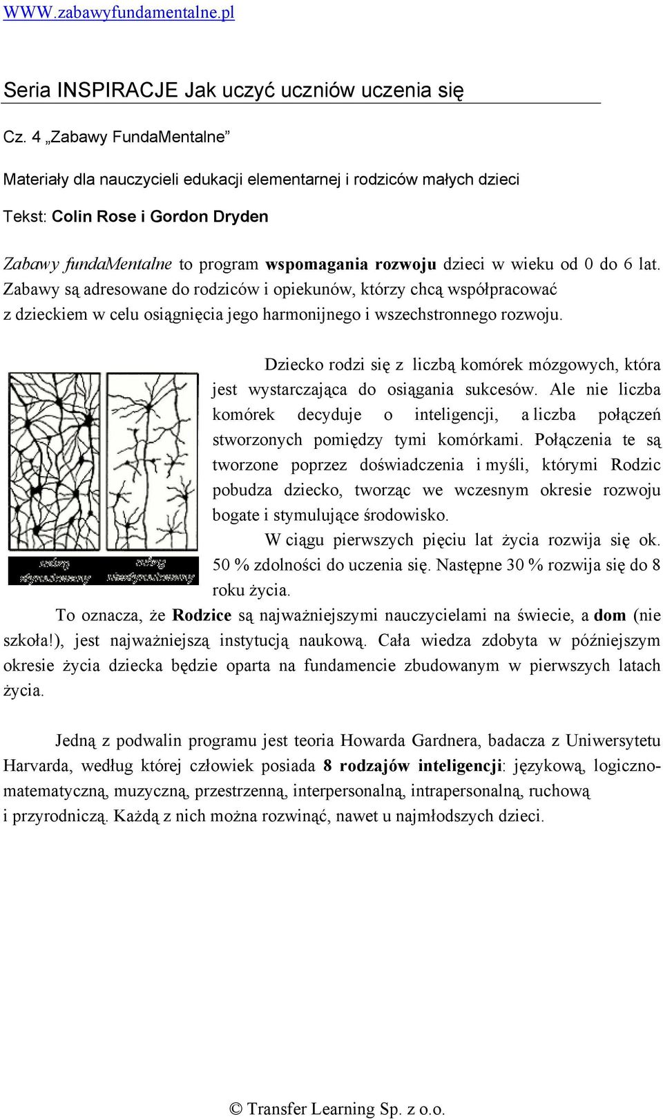 0 do 6 lat. Zabawy są adresowane do rodziców i opiekunów, którzy chcą współpracować z dzieckiem w celu osiągnięcia jego harmonijnego i wszechstronnego rozwoju.