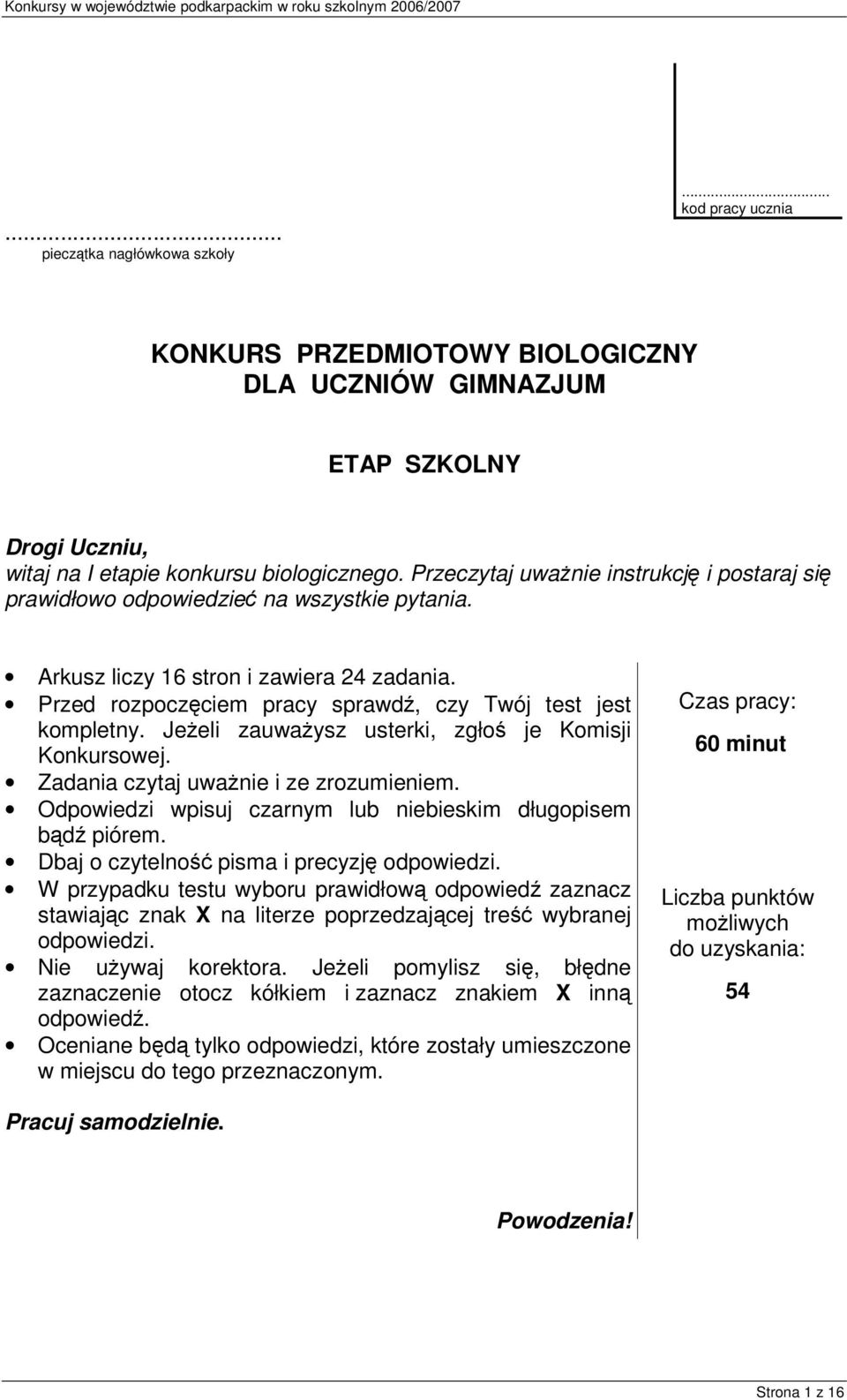 Jeeli zauwaysz usterki, zgło je Komisji Konkursowej. Zadania czytaj uwanie i ze zrozumieniem. Odpowiedzi wpisuj czarnym lub niebieskim długopisem bd piórem. Dbaj o czytelno pisma i precyzj odpowiedzi.