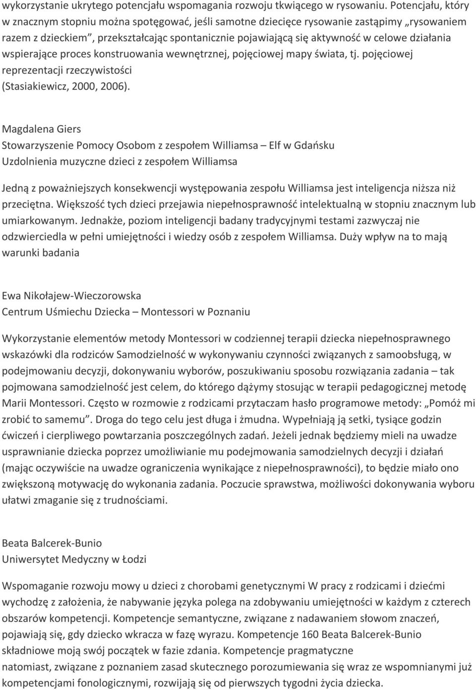 działania wspierające proces konstruowania wewnętrznej, pojęciowej mapy świata, tj. pojęciowej reprezentacji rzeczywistości (Stasiakiewicz, 2000, 2006).