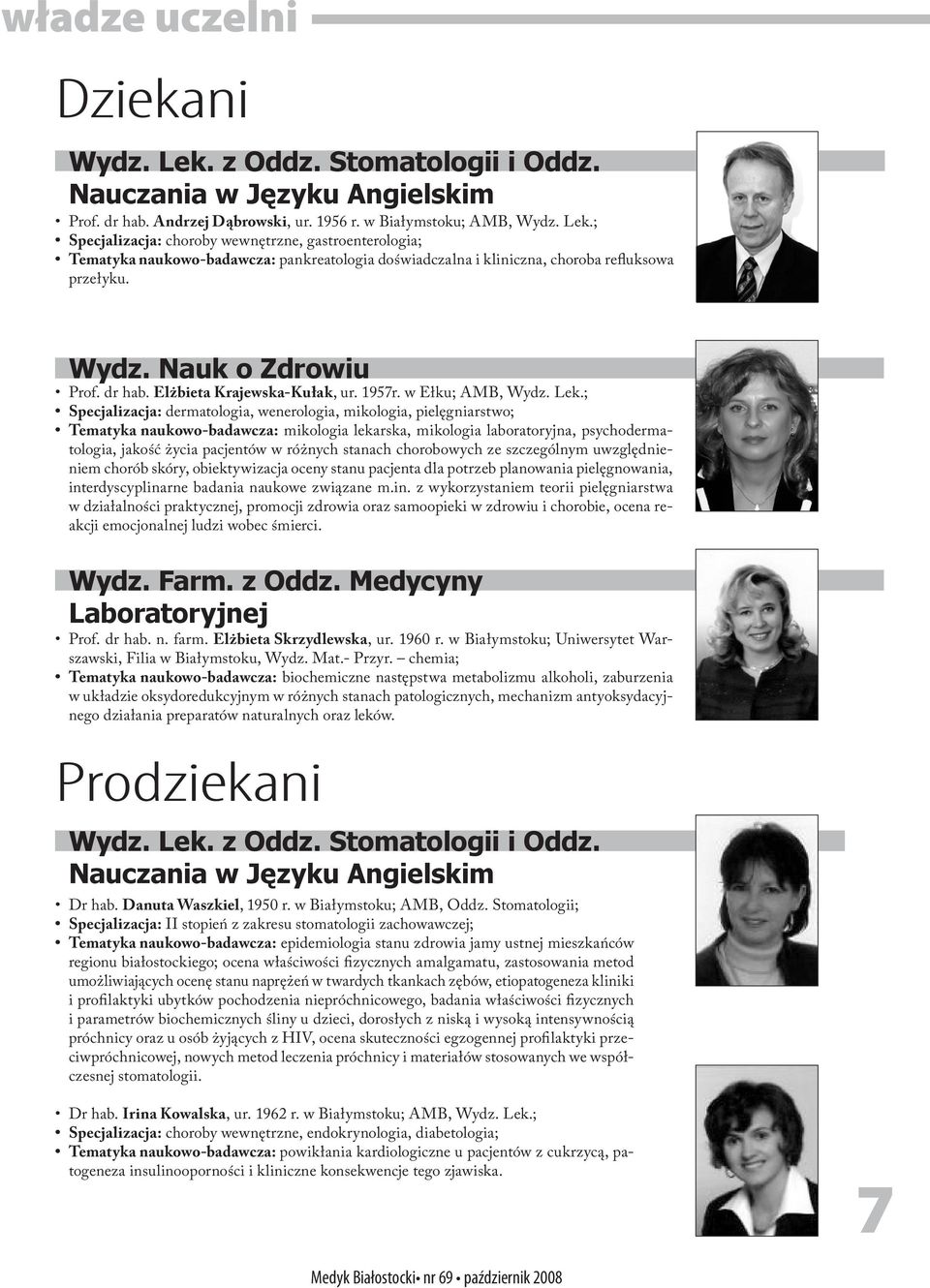 ; Specjalizacja: dermatologia, wenerologia, mikologia, pielęgniarstwo; Tematyka naukowo badawcza: mikologia lekarska, mikologia laboratoryjna, psychodermatologia, jakość życia pacjentów w różnych