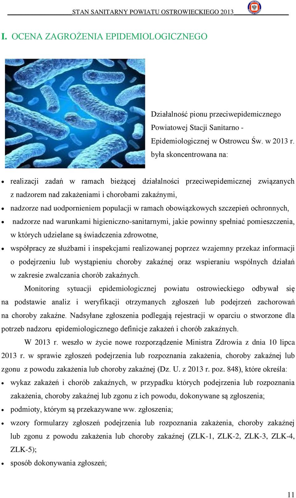 obowiązkowych szczepień ochronnych, nadzorze nad warunkami higieniczno-sanitarnymi, jakie powinny spełniać pomieszczenia, w których udzielane są świadczenia zdrowotne, współpracy ze służbami i