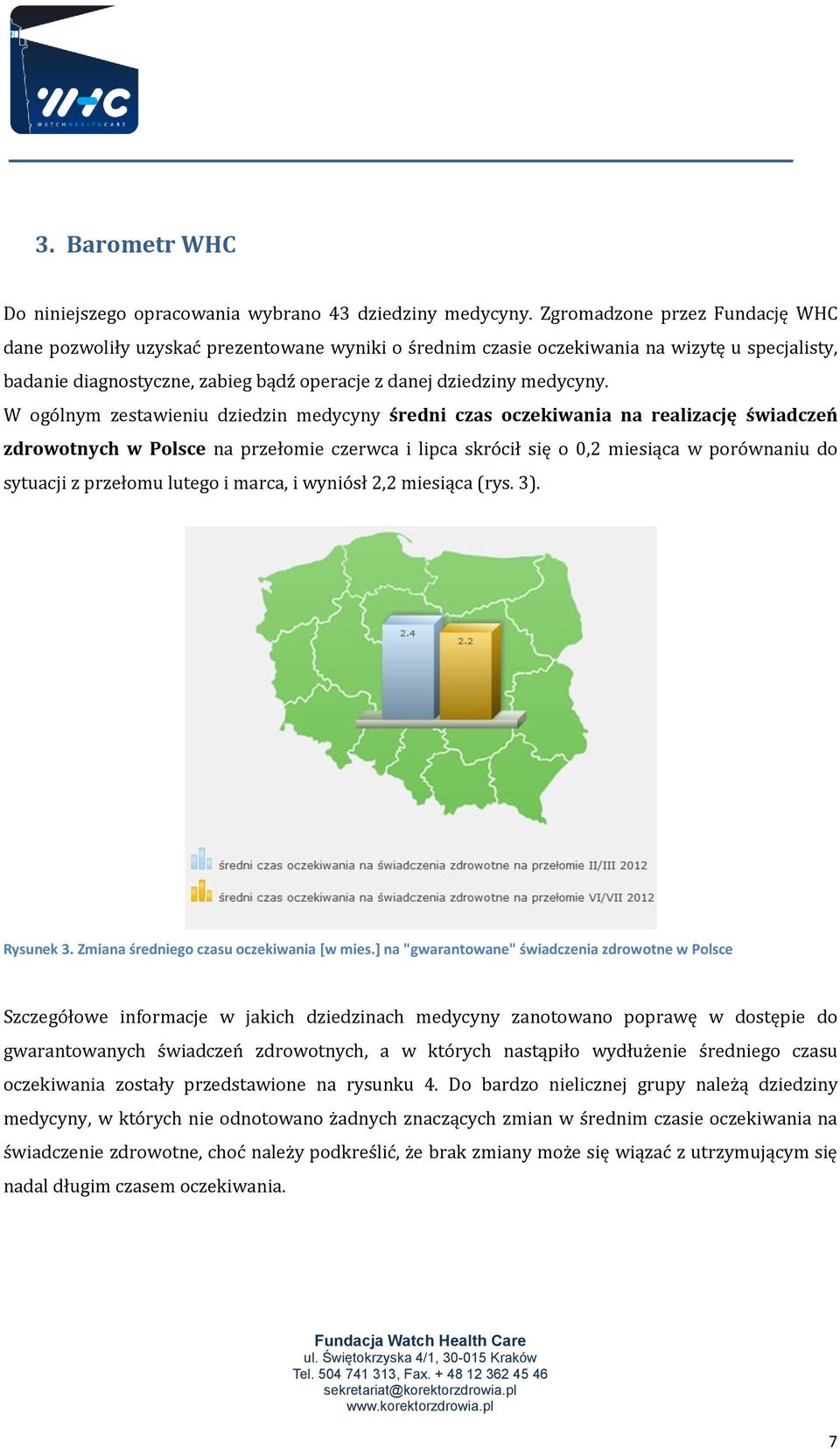 W ogólnym zestawieniu dziedzin medycyny średni czas oczekiwania na realizację świadczeń zdrowotnych w Polsce na przełomie czerwca i lipca skrócił się o 0,2 miesiąca w porównaniu do sytuacji z