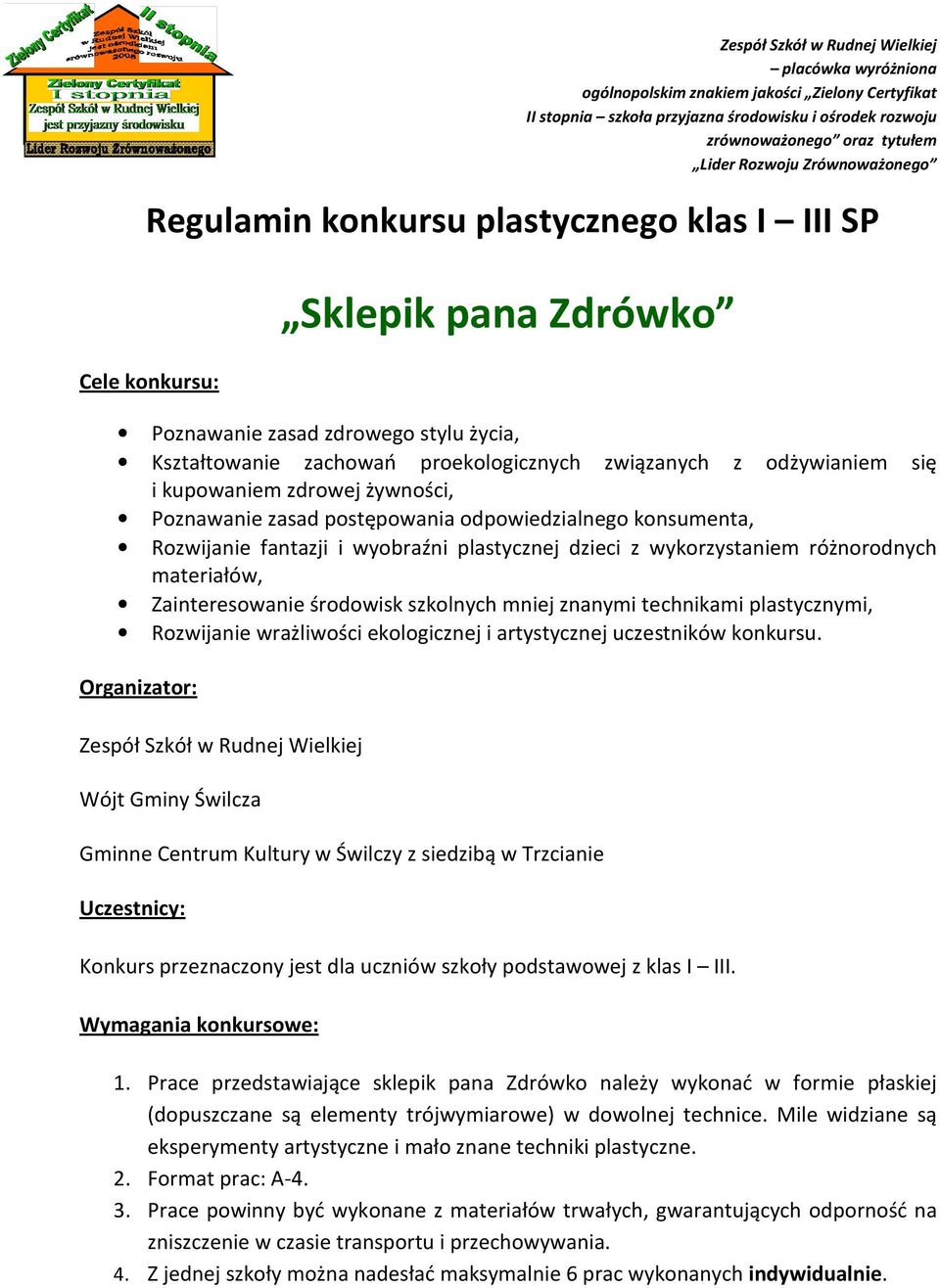 środowisk szkolnych mniej znanymi technikami plastycznymi, Rozwijanie wrażliwości ekologicznej i artystycznej uczestników konkursu.