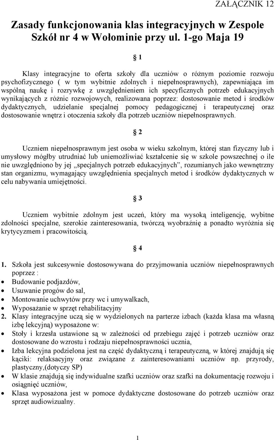 uwzględnieniem ich specyficznych potrzeb edukacyjnych wynikających z różnic rozwojowych, realizowana poprzez: dostosowanie metod i środków dydaktycznych, udzielanie specjalnej pomocy pedagogicznej i