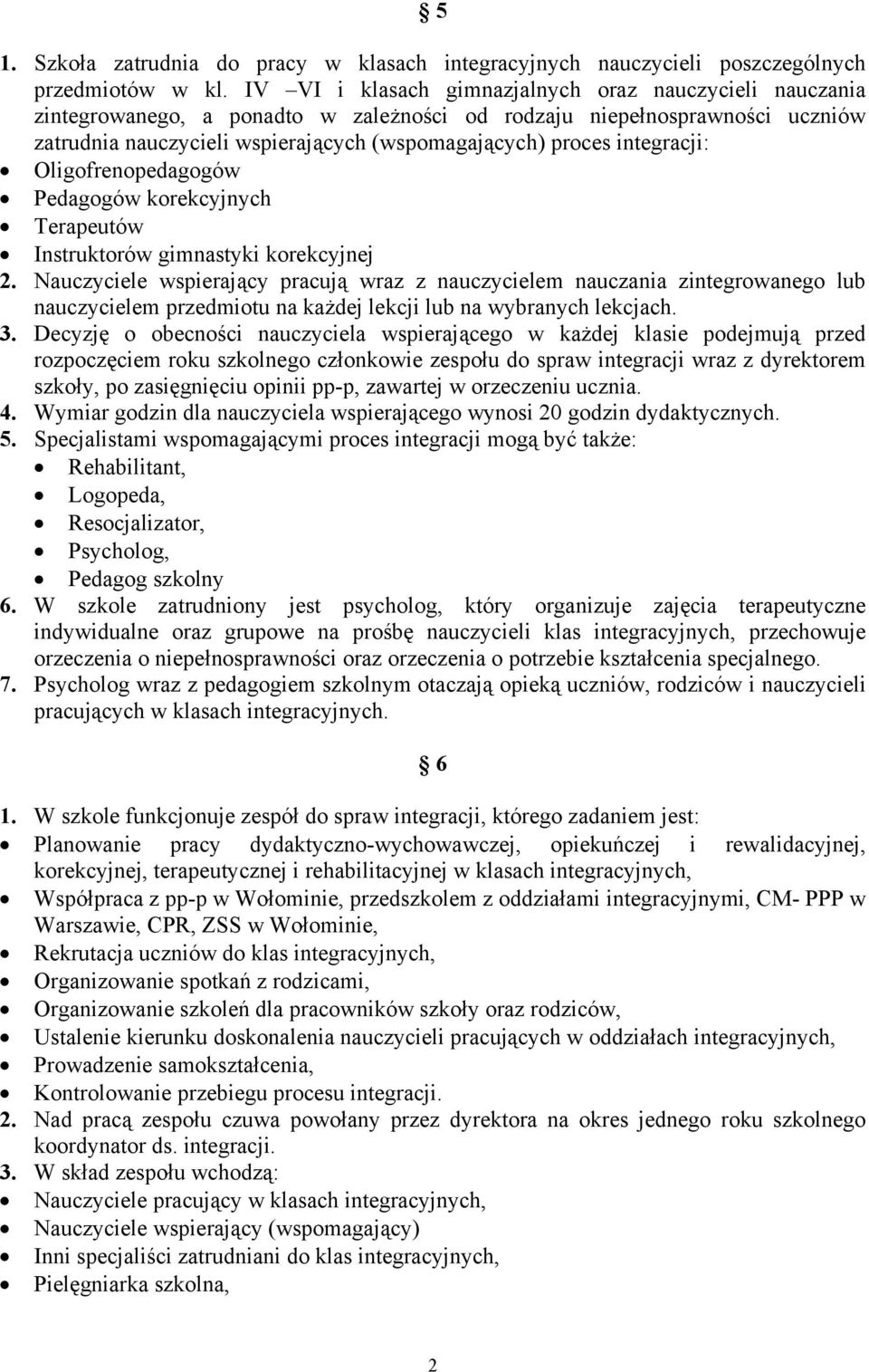 integracji: Oligofrenopedagogów Pedagogów korekcyjnych Terapeutów Instruktorów gimnastyki korekcyjnej 2.