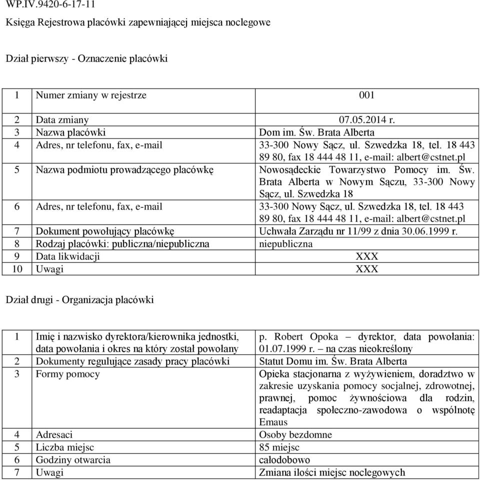 Szwedzka 18 6 Adres, nr telefonu, fax, e-mail 33-300 Nowy Sącz, ul. Szwedzka 18, tel. 18 443 89 80, fax 18 444 48 11, e-mail: albert@cstnet.