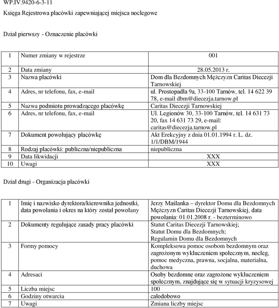 14 631 73 20, fax 14 631 73 29, e-mail: caritas@diecezja.tarnow.pl 7 Dokument powołujący placówkę Akt Erekcyjny z dnia 01.01.1994 r. L. dz.